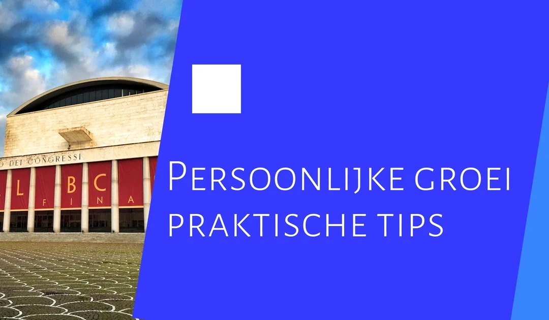 Persoonlijke groei: 10 praktische tips met inspirerende voorbeelden