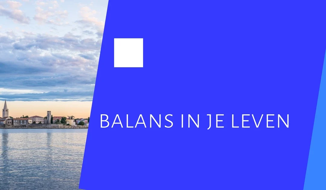 Persoonlijke ontwikkeling: hoe krijg je meer balans in je leven?