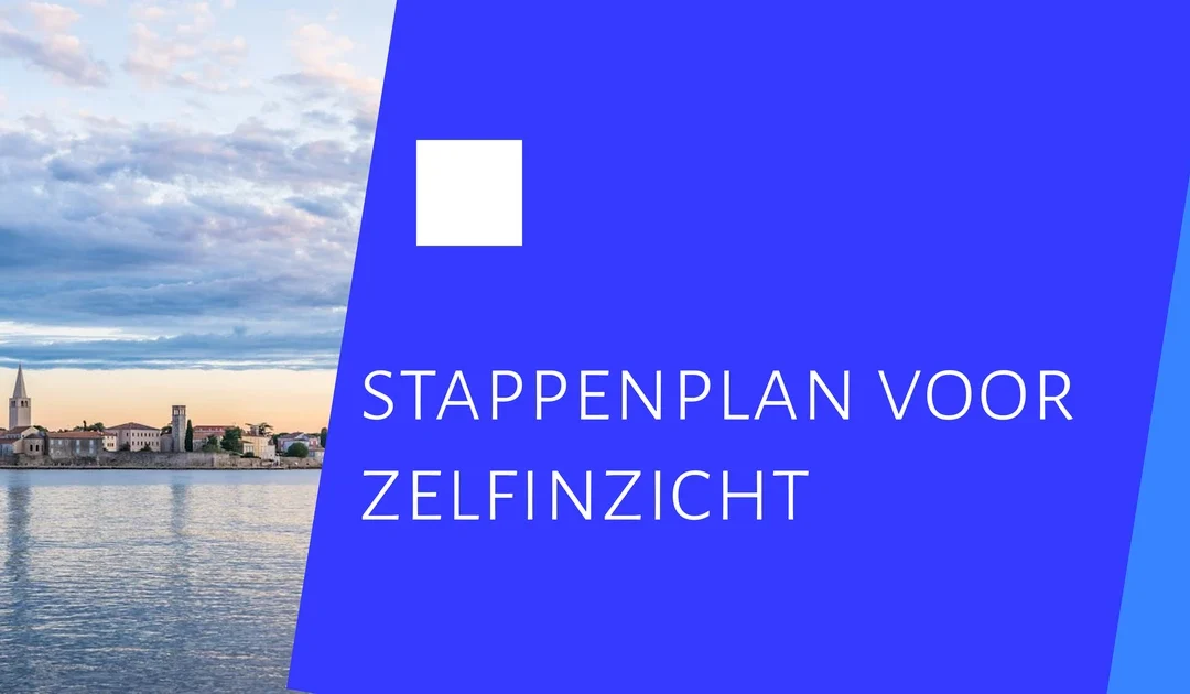 Persoonlijke ontwikkeling: stappenplan voor meer zelfinzicht