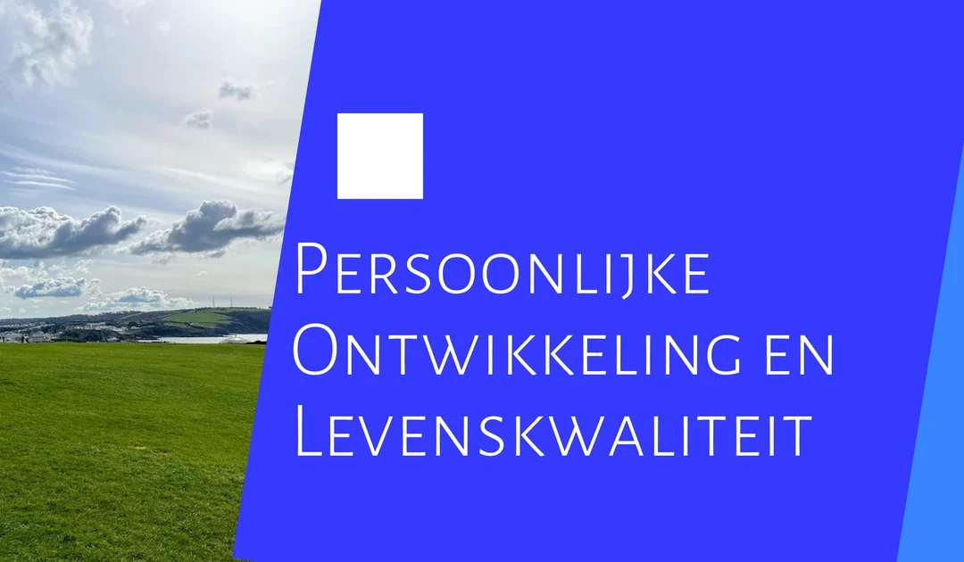 Hoe persoonlijke ontwikkeling je levenskwaliteit verbetert